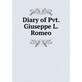 

Книга Diary of Pvt. Giuseppe L. Romeo