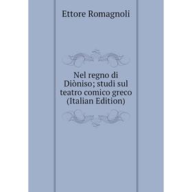 

Книга Nel regno di Diòniso; studi sul teatro comico greco