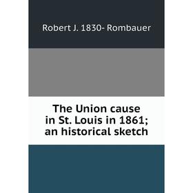 

Книга The Union cause in St. Louis in 1861; an historical sketch