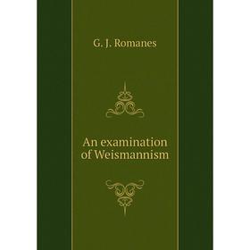 

Книга An examination of Weismannism