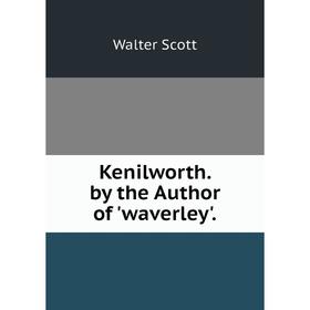 

Книга Kenilworth. by the Author of 'waverley'.