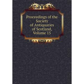 

Книга Proceedings of the Society of Antiquaries of Scotland, Volume 15