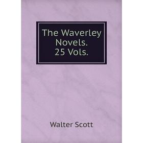 

Книга The Waverley Novels. 25 Vols.