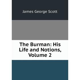 

Книга The Burman: His Life and Notions, Volume 2