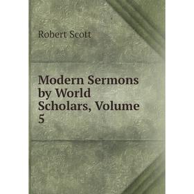 

Книга Modern Sermons by World Scholars, Volume 5