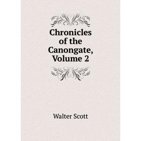 

Книга Chronicles of the Canongate, Volume 2
