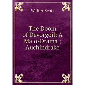 

Книга The Doom of Devorgoil: A Malo-Drama; Auchindrake