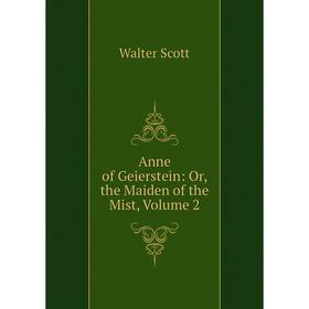 

Книга Anne of Geierstein: Or, the Maiden of the Mist, Volume 2