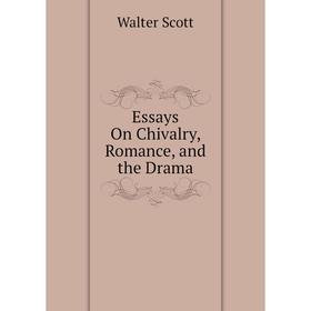 

Книга Essays On Chivalry, Romance, and the Drama