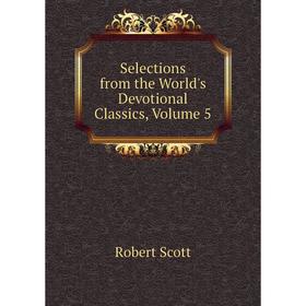 

Книга Selections from the World's Devotional Classics, Volume 5