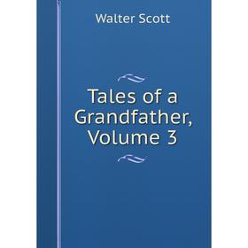 

Книга Tales of a Grandfather, Volume 3