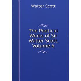 

Книга The Poetical Works of Sir Walter Scott, Volume 6