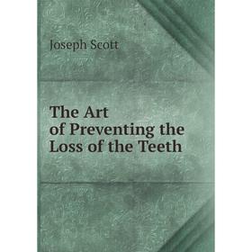 

Книга The Art of Preventing the Loss of the Teeth