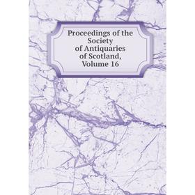 

Книга Proceedings of the Society of Antiquaries of Scotland, Volume 16