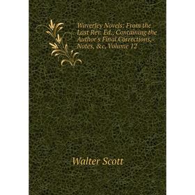

Книга Waverley Novels: From the Last Rev. Ed., Containing the Author's Final Corrections, Notes, &c, Volume 12