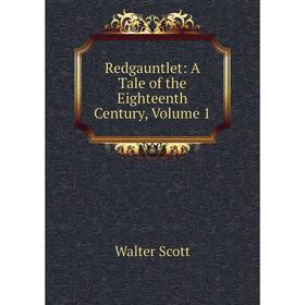 

Книга Redgauntlet: A Tale of the Eighteenth Century, Volume 1
