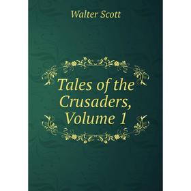 

Книга Tales of the Crusaders, Volume 1