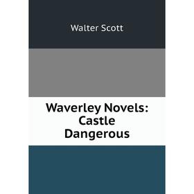 

Книга Waverley Novels: Castle Dangerous