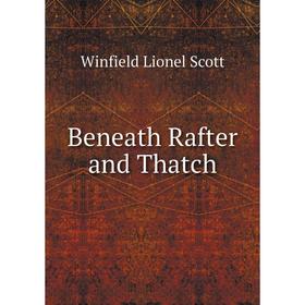 

Книга Beneath Rafter and Thatch