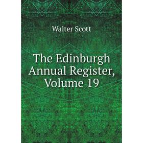 

Книга The Edinburgh Annual Register, Volume 19