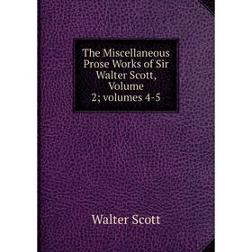 

Книга The Miscellaneous Prose Works of Sir Walter Scott, Volume 2; volumes 4-5