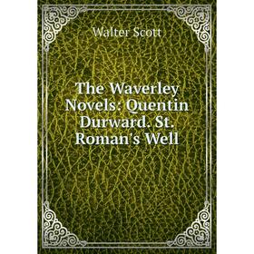 

Книга The Waverley Novels: Quentin Durward. St. Roman's Well