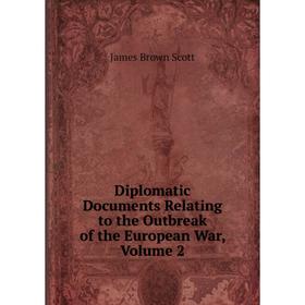 

Книга Diplomatic Documents Relating to the Outbreak of the European War, Volume 2
