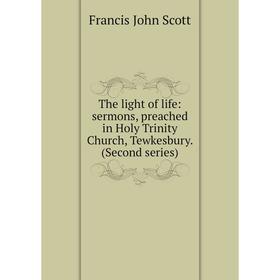 

Книга The light of life: sermons, preached in Holy Trinity Church, Tewkesbury. (Second series)
