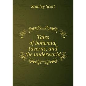 

Книга Tales of bohemia, taverns, and the underworld