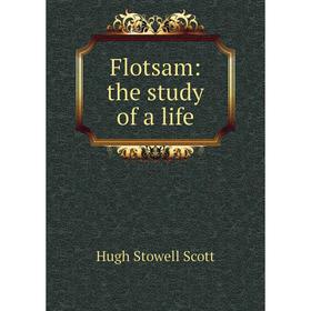 

Книга Flotsam: the study of a life