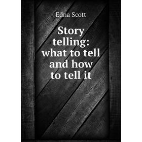 

Книга Story telling: what to tell and how to tell it