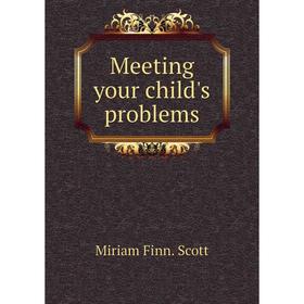 

Книга Meeting your child's problems