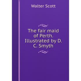 

Книга The fair maid of Perth. Illustrated by D.C. Smyth