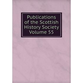 

Книга Publications of the Scottish History Society Volume 55