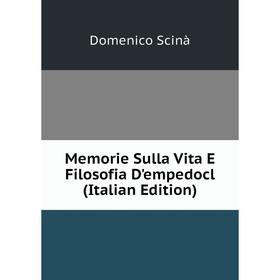 

Книга Memorie Sulla Vita E Filosofia D'empedocl