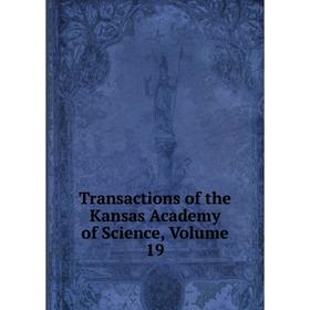 

Книга Transactions of the Kansas Academy of Science, Volume 19