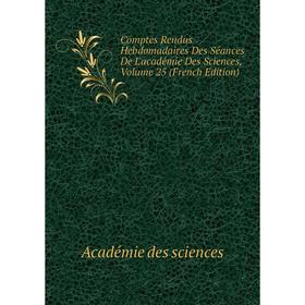 

Книга Comptes Rendus Hebdomadaires Des Séances De L'académie Des Sciences, Volume 25 (French Edition)