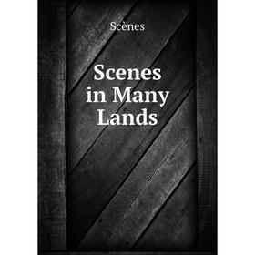 

Книга Scenes in Many Lands