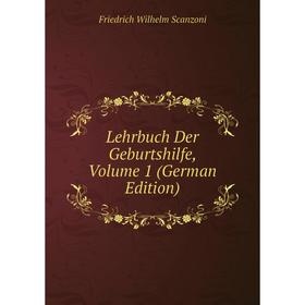 

Книга Lehrbuch Der Geburtshilfe, Volume 1