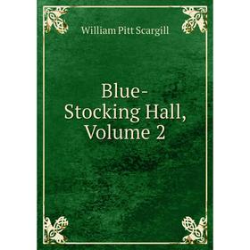 

Книга Blue-Stocking Hall, Volume 2