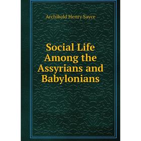 

Книга Social Life Among the Assyrians and Babylonians