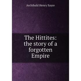 

Книга The Hittites: the story of a forgotten Empire