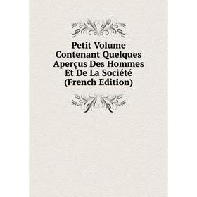 

Книга Petit Volume Contenant Quelques Aperçus Des Hommes Et De La Société (French Edition)