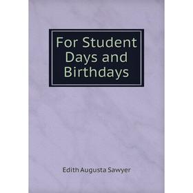 

Книга For Student Days and Birthdays