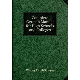 

Книга Complete German Manual for High Schools and Colleges