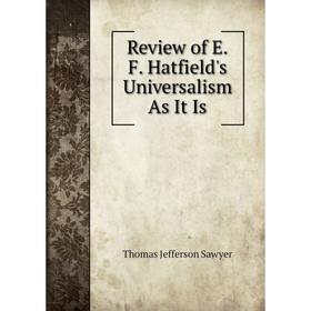 

Книга Review of E.F. Hatfield's Universalism As It Is