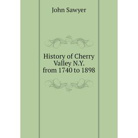 

Книга History of Cherry Valley N.Y. from 1740 to 1898