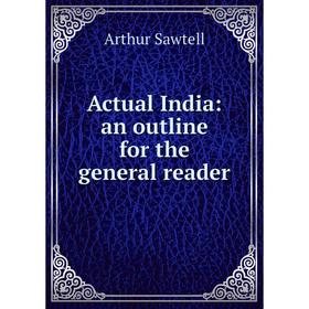 

Книга Actual India: an outline for the general reader