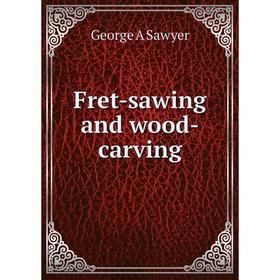 

Книга Fret-sawing and wood-carving