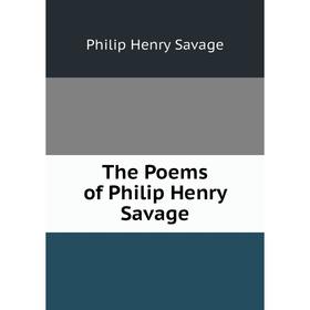 

Книга The Poems of Philip Henry Savage